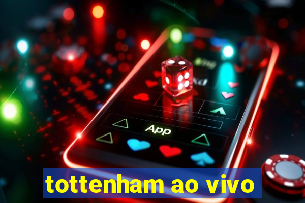 tottenham ao vivo